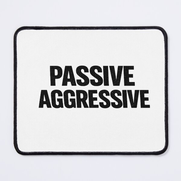 Item preview, PASSIVE AGGRESSIVE designed and sold by Retireddoc68.
