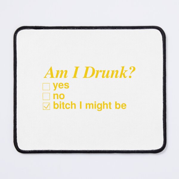 Item preview, Am I Drunk? Yes, No, Bitch I Might Be designed and sold by Odar.