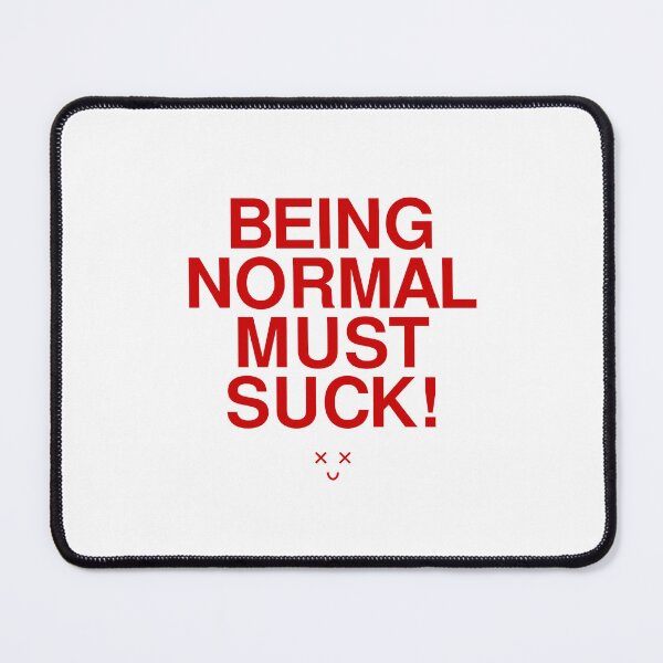 Item preview, Being Normal Must Suck designed and sold by Odar.