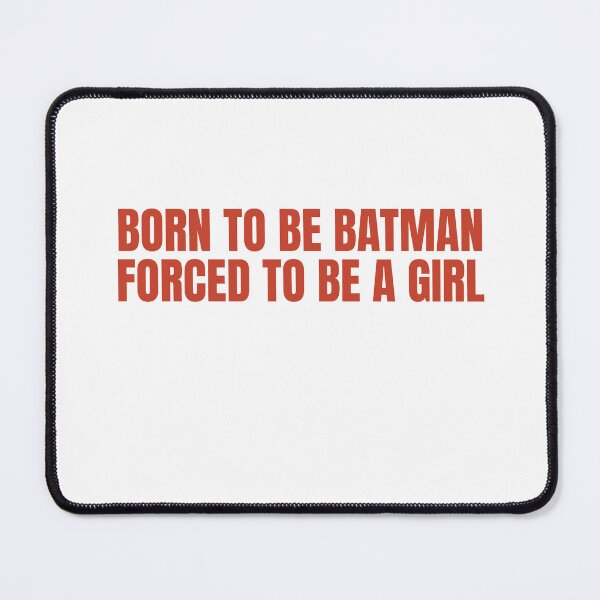 Item preview, Born To Be Batman, Forced To Be Girl designed and sold by Odar.