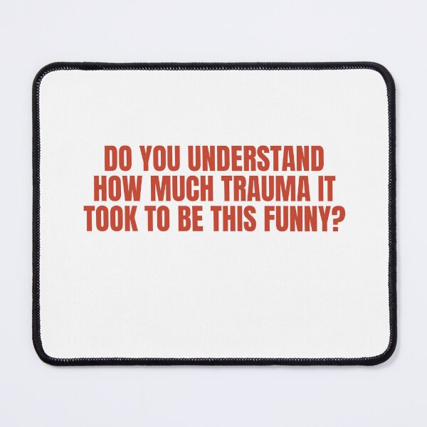 Item preview, Do You Understand How Much Trauma It Took To Be This Funny? designed and sold by Odar.