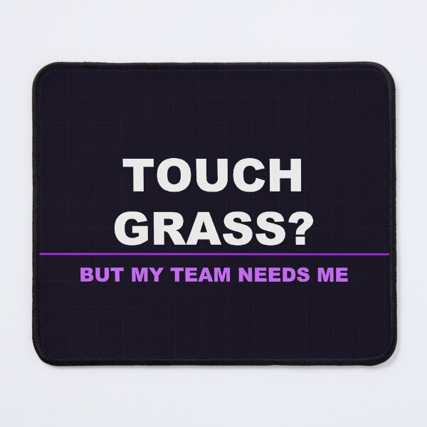 Item preview, Touch Grass But My Team Needs Me designed and sold by LowKesDesigns.