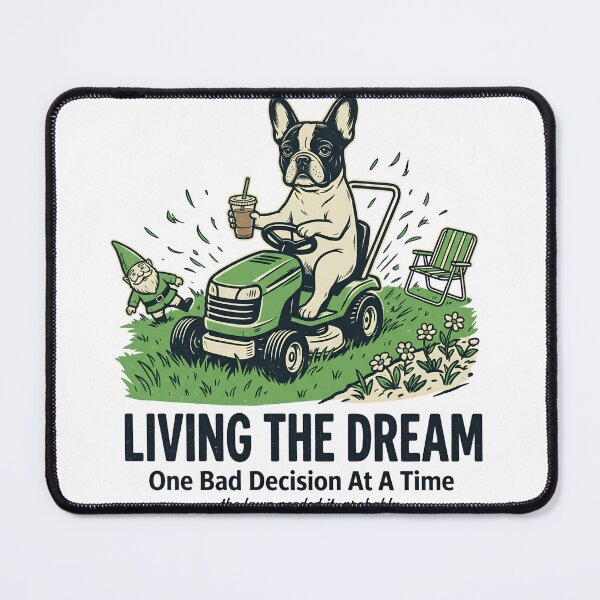 Item preview, Living the Dream One Bad Decision at a Time – Funny French Bulldog Lawn Mower Design designed and sold by BumbleBloom7.