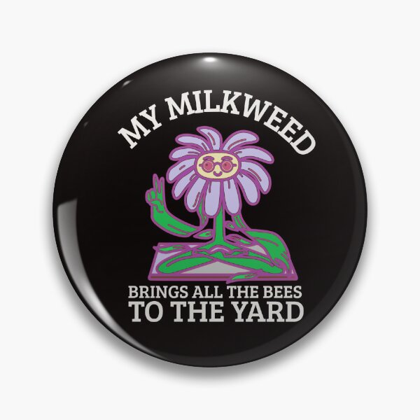 Item preview, MY MILKWEED BRINGS ALL THE BEES TO THE YARD | GARDEN HUMOR SERIES — POLLINATOR EDITION designed and sold by WitLounge.