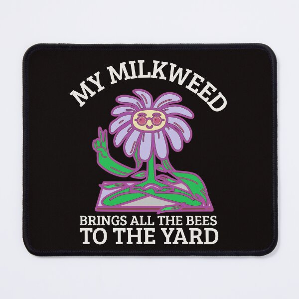Item preview, MY MILKWEED BRINGS ALL THE BEES TO THE YARD | GARDEN HUMOR SERIES — POLLINATOR EDITION designed and sold by WitLounge.
