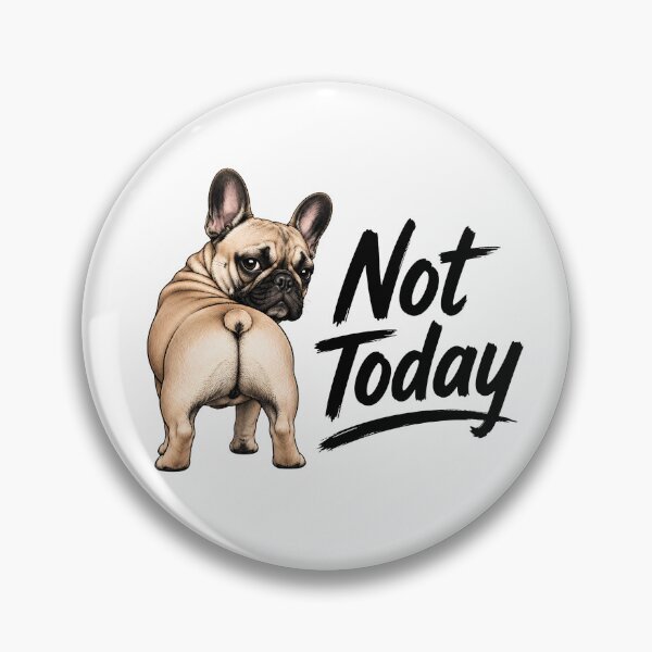 Item preview, Not Today Funny French Bulldog Dog Quote designed and sold by WHDProduction45.
