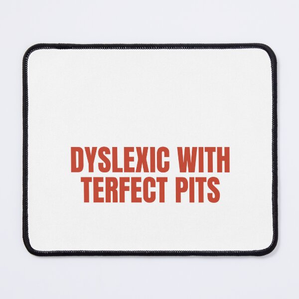 Item preview, Dyslexic With Terfect Pits  designed and sold by Odar.