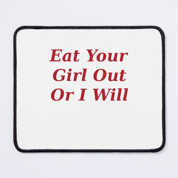 Item preview, Eat Your Girl Out, Or I will designed and sold by Odar.