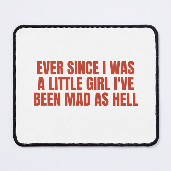 Item preview, Ever Since I Was A Little Girl, I've Been Mad As Hell designed and sold by Odar.