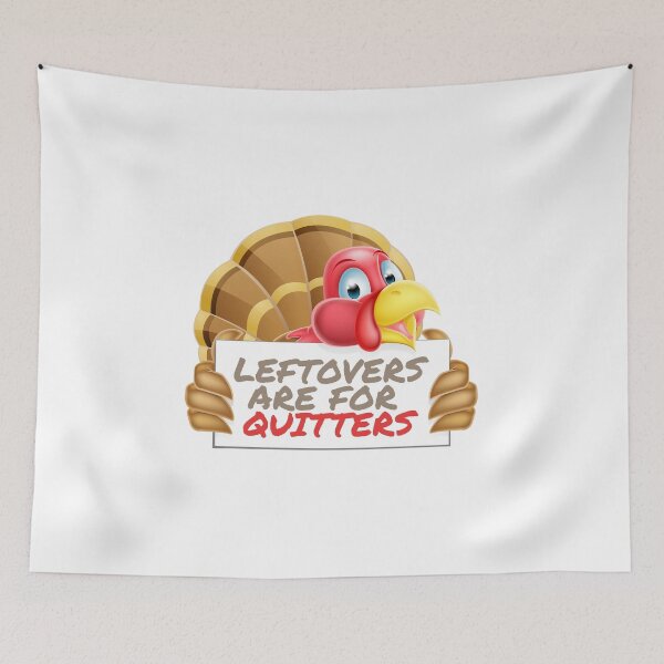 Item preview, Leftovers Are For Quitters Thanksgiving Feast Fun designed and sold by SassyYetClassy.