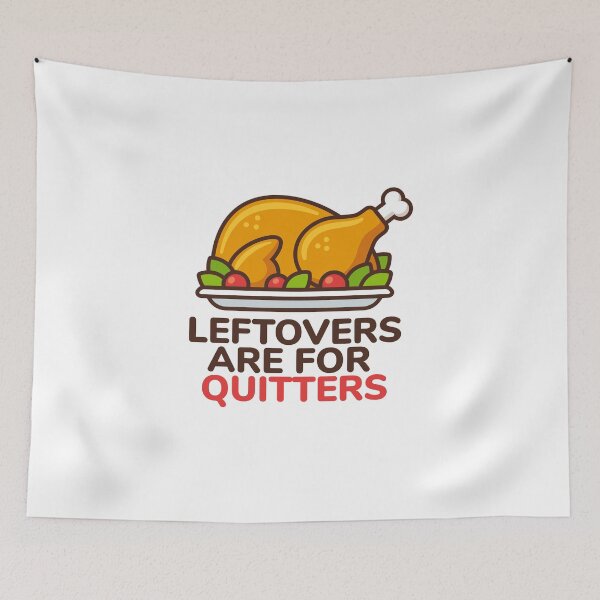 Item preview, Leftovers Are For Quitters Thanksgiving Feast Fun designed and sold by SassyYetClassy.