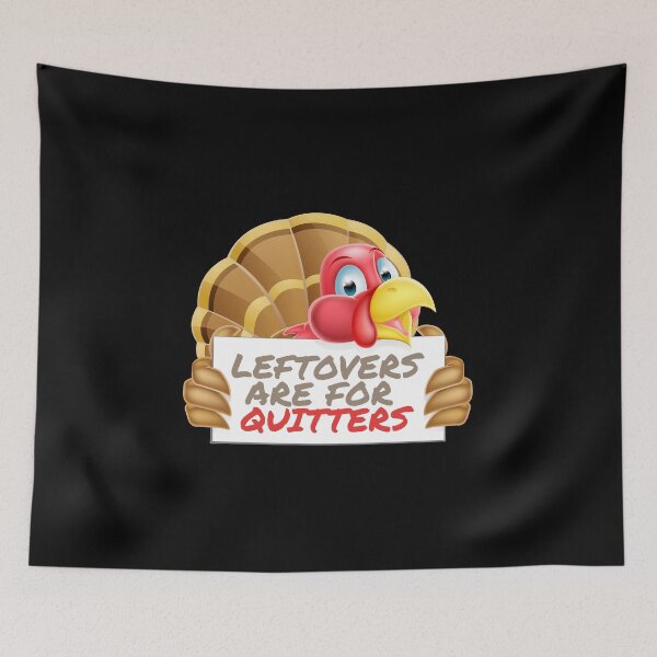 Item preview, Leftovers Are For Quitters Thanksgiving Feast Fun designed and sold by SassyYetClassy.