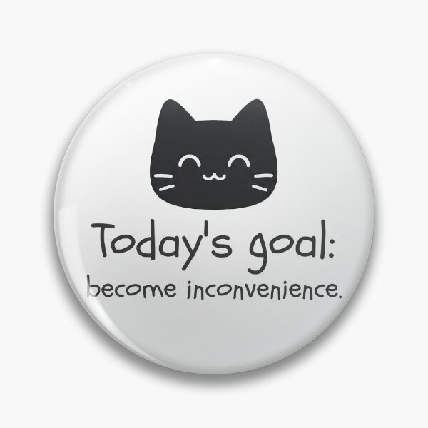 Item preview, Today's goal: become inconvenience. designed and sold by Nope Cats.