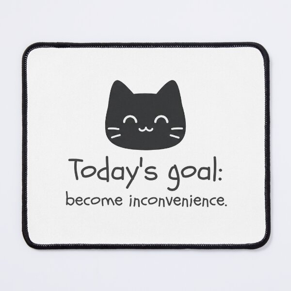 Item preview, Today's goal: become inconvenience. designed and sold by Nope Cats.