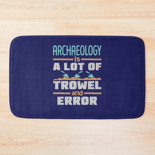 Item preview, Archaeology Is a Lot of Trowel and Error designed and sold by jaygo.