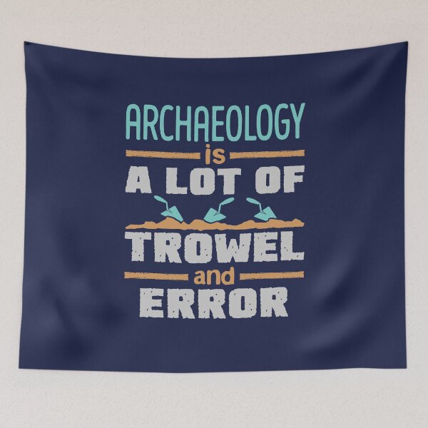 Item preview, Archaeology Is a Lot of Trowel and Error designed and sold by jaygo.