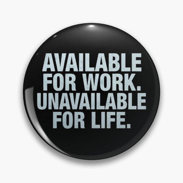 Item preview, Available For Work Unavailable For Life | Work-Life Balance Quote designed and sold by GreennieArt.