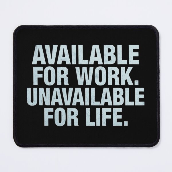 Item preview, Available For Work Unavailable For Life | Work-Life Balance Quote designed and sold by GreennieArt.