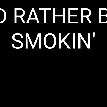 Vorschaubild zum Design I'd rather be smokin' von CWINK