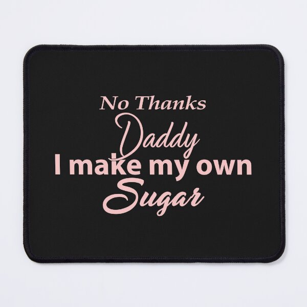 Item preview, NO THANKS DADDY, I MAKE MY OWN SUGAR designed and sold by classic car craze.