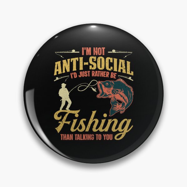 Item preview, I'm Not Anti-Social I'd Rather Be Fishing designed and sold by Toddtheknight.