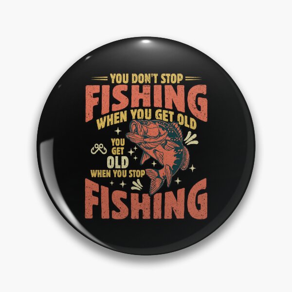 Item preview, You Don't Stop Fishing When You Get Old designed and sold by Toddtheknight.
