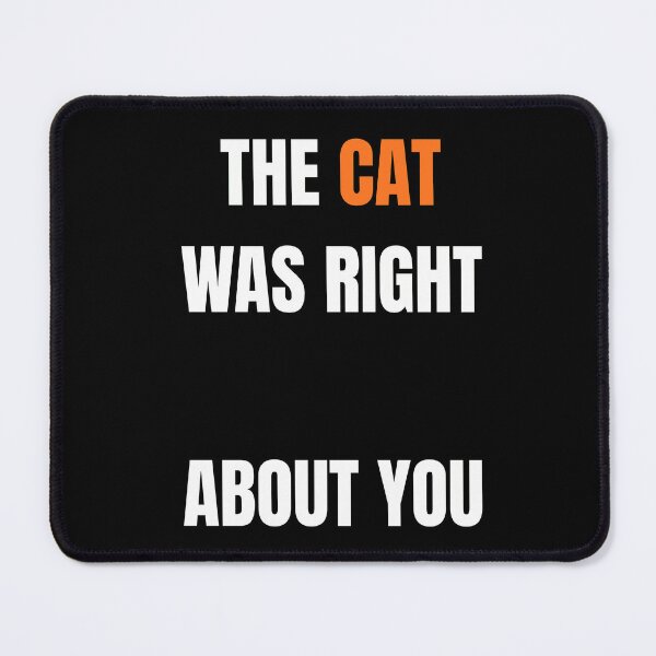 Item preview, The Cat Was Right About You Funny Cat Sarcasm Meme designed and sold by Wild Horizon Studio.