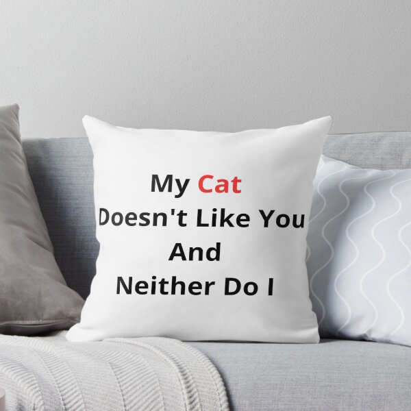 Item preview, My Cat Doesnt Like You And Neither Do I Funny Sarcasm designed and sold by Wild Horizon Studio.