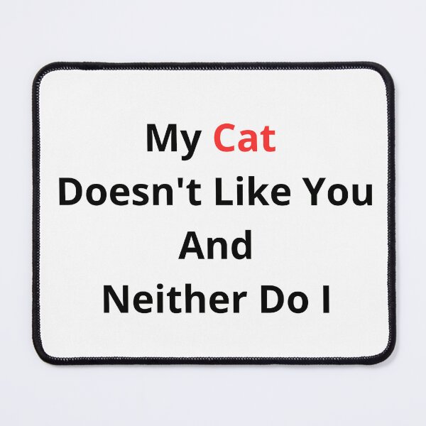 Item preview, My Cat Doesnt Like You And Neither Do I Funny Sarcasm designed and sold by Wild Horizon Studio.