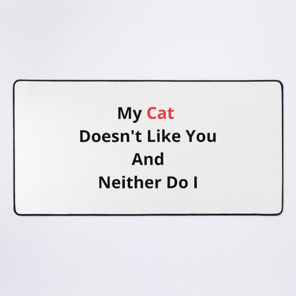 Item preview, My Cat Doesnt Like You And Neither Do I Funny Sarcasm designed and sold by Wild Horizon Studio.
