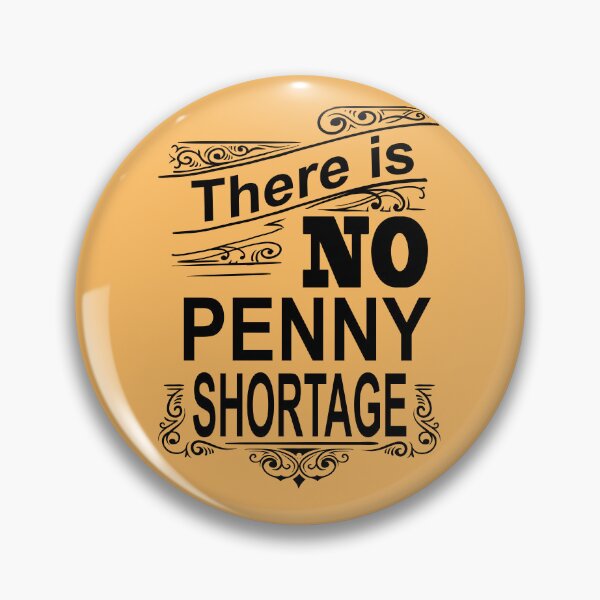 Item preview, There is NO Penny Shortage designed and sold by babbselasdesigns.