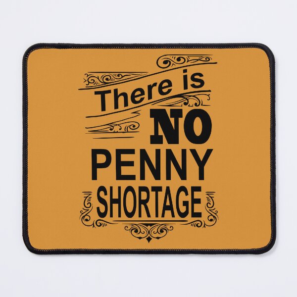 Item preview, There is NO Penny Shortage designed and sold by babbselasdesigns.