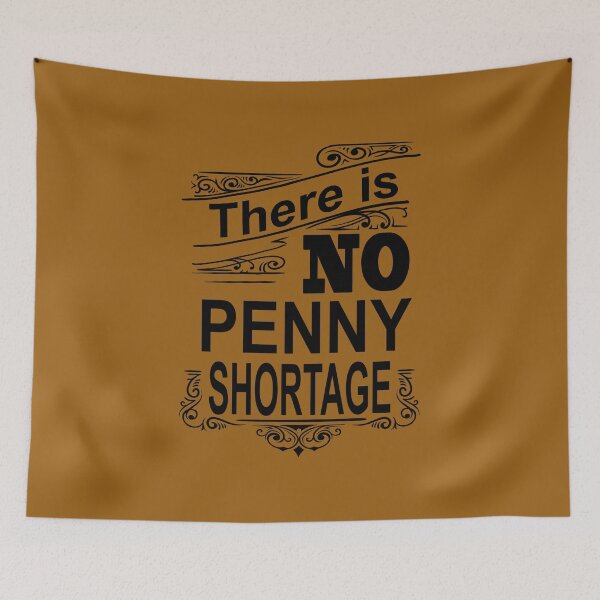Item preview, There is NO Penny Shortage designed and sold by babbselasdesigns.