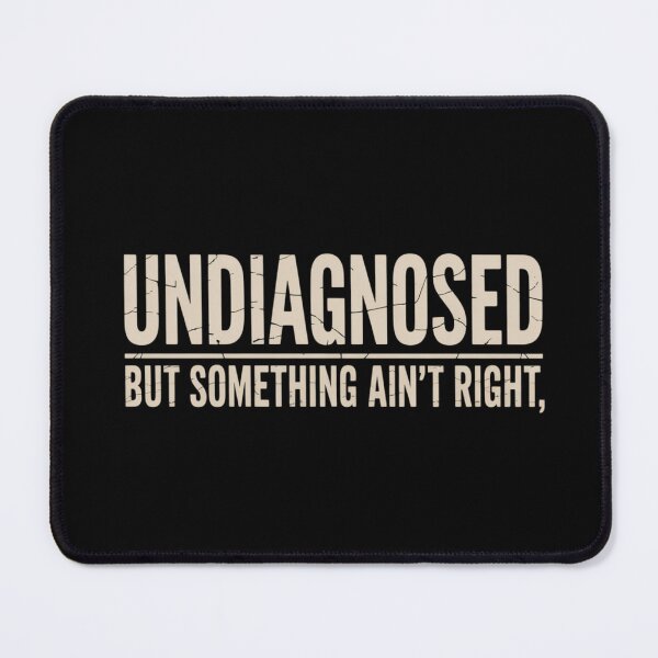Item preview, Undiagnosed But Something Ain't Right - Funny Saying designed and sold by ZACK ART.