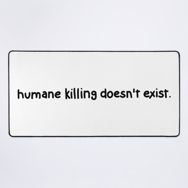 Item preview, Humane killing doesn't exist. designed and sold by caramelrts.