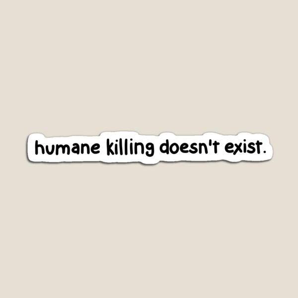 Item preview, Humane killing doesn't exist. designed and sold by caramelrts.