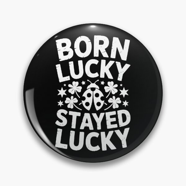 Item preview, Born Lucky Stayed Lucky designed and sold by theartfulaspie.