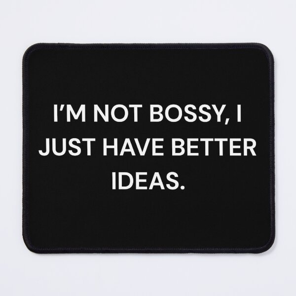 Item preview, I’m Not Bossy, I Just Have Better Ideas | Funny Sarcastic Quote designed and sold by Kaylews_Designs.