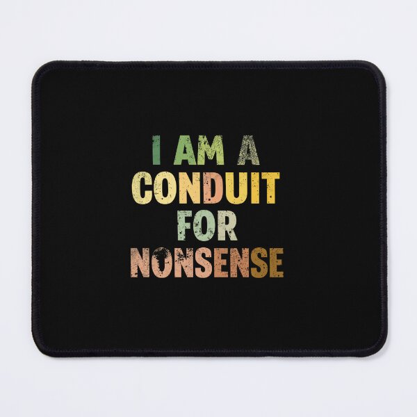 Item preview, I Am A Conduit For Nonsense Witty Humor Funny Quote Saying designed and sold by RetroMini2026.