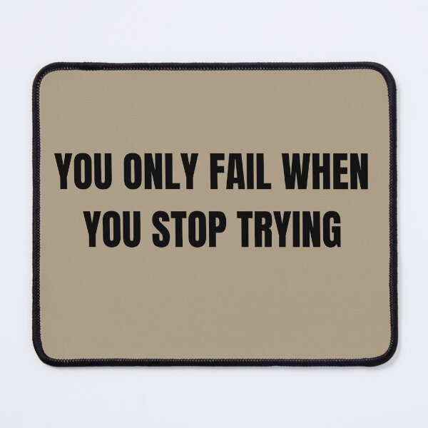 Item preview, YOU ONLY FAIL WHEN YOU STOP TRYING  designed and sold by TeresaPeriniArte.