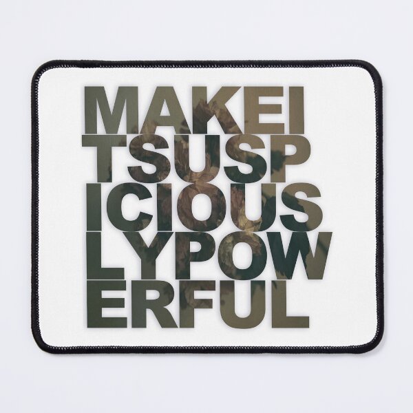 Item preview, MAKE IT SUSPICIOUSLY POWERFUL designed and sold by WORDPAUSE.