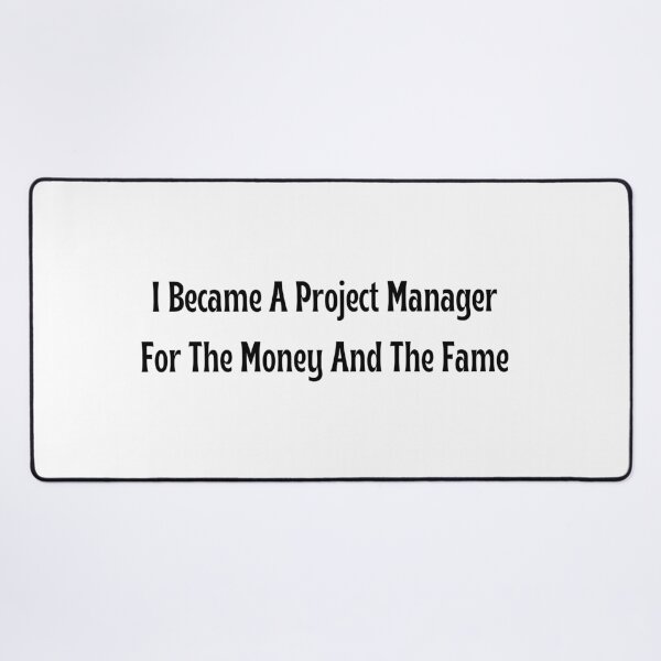 Item preview, I Became A Project Manager For The Money And The Fame T-Shirt designed and sold by OopsIDrewIt.