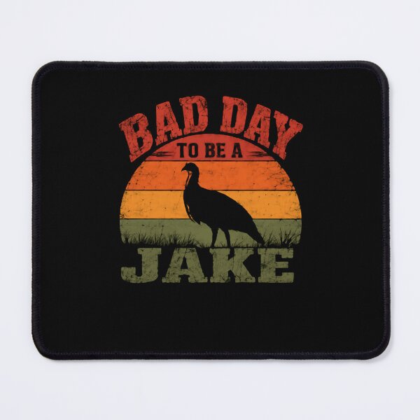 Item preview, Bad Day To Be A Jake Turkey Hunter Outdoorsman designed and sold by HumansStuck12.
