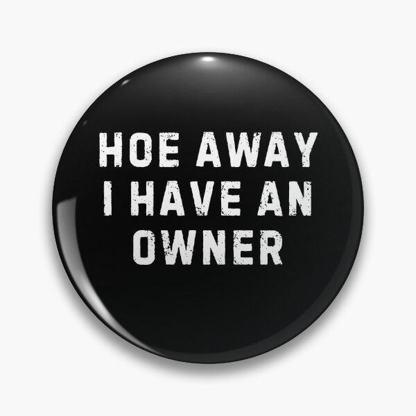 Item preview, Hoes Away I Have Owner designed and sold by Hedoraxe.