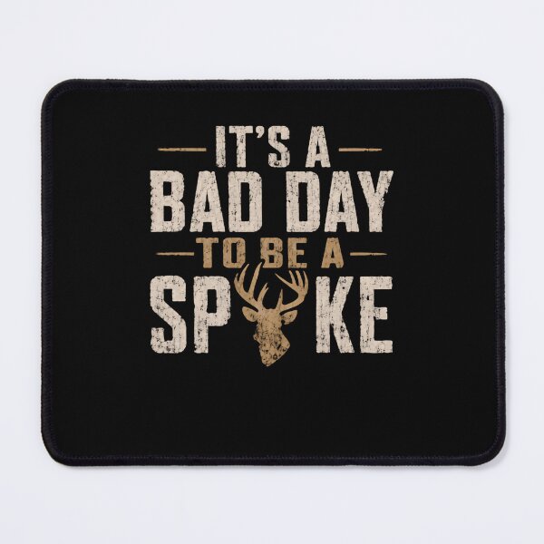 Item preview, It's A Bad Day To Be A Spike Deer Hunting Hunter Outdoorsman designed and sold by HumansStuck12.