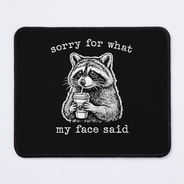 Item preview, Sorry for What My face Said Raccoon Meme designed and sold by Hedoraxe.