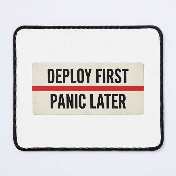 Item preview, Deploy First, Panic Later designed and sold by CtrlZHumor.