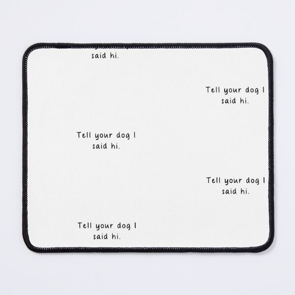 Item preview, Tell your dog i said hi designed and sold by ~ A's - hand drawn - goodies ~.