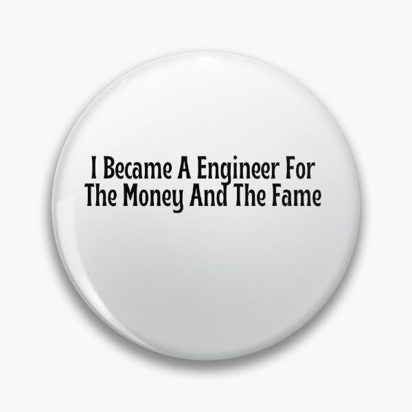 Item preview, I Became A Engineer For The Money And The Fame designed and sold by OopsIDrewIt.