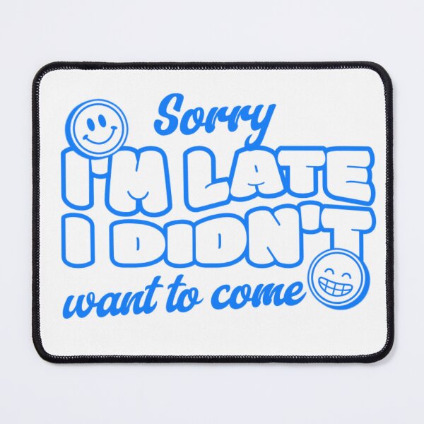 Item preview, quote "Sorry, I'm Late, I Didn't Want to Come" in a modern style lettering designed and sold by N-art-halia.